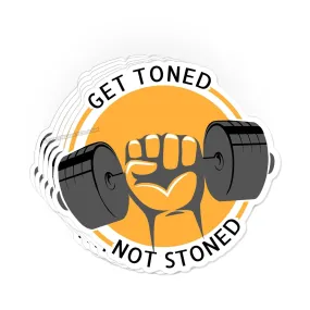 Get Toned, Not Stoned sticker