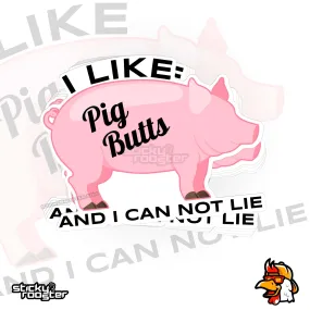 I Like Pig Butts And I Can Not Lie sticker